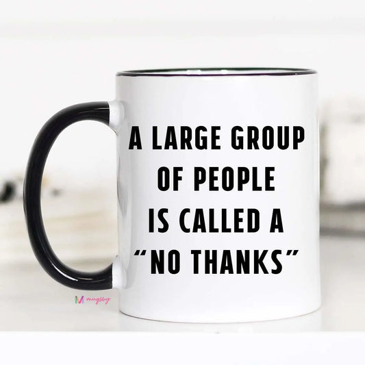 A Large Group of People Is Called A No Thanks Mug