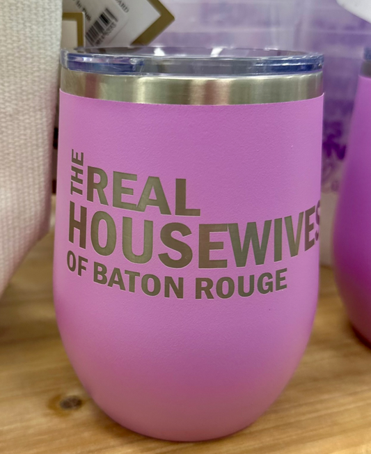 Real Housewives of Baton Rouge  Wine Tumbler